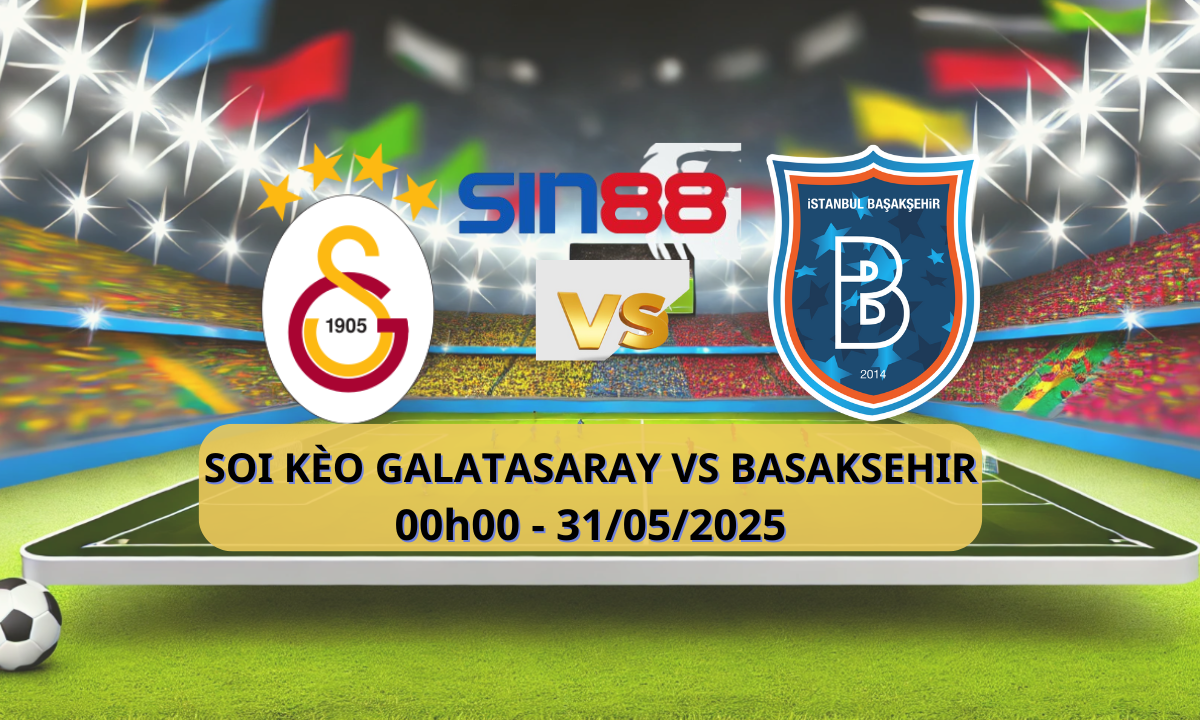 Trận đấu nổi bật Galatasaray vs Basaksehir